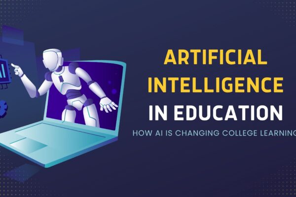 Artificial Intelligence in Education: How AI Is Changing College Learning Artificial Intelligence in Education