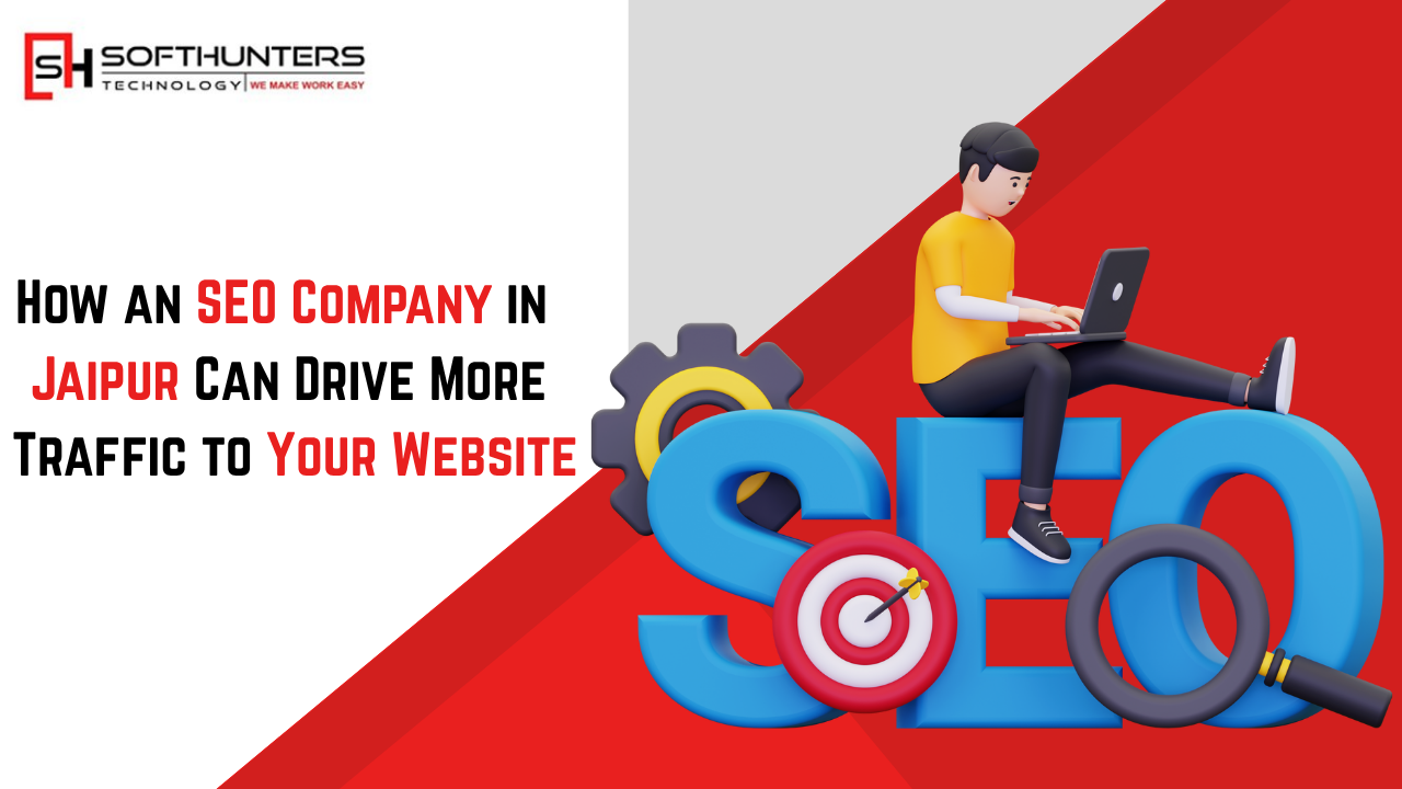 How an SEO Company in Jaipur Can Drive More Traffic to Your Website