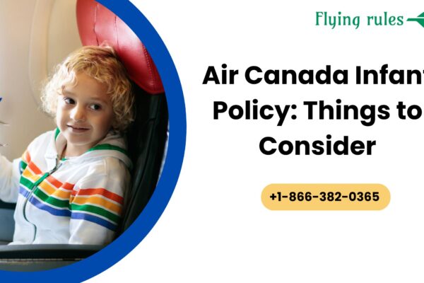 Air Canada Infant Policy: Things to Consider