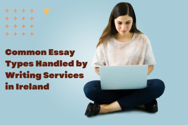 Common Essay Types Handled by Writing Services in Ireland Essay Writing Services