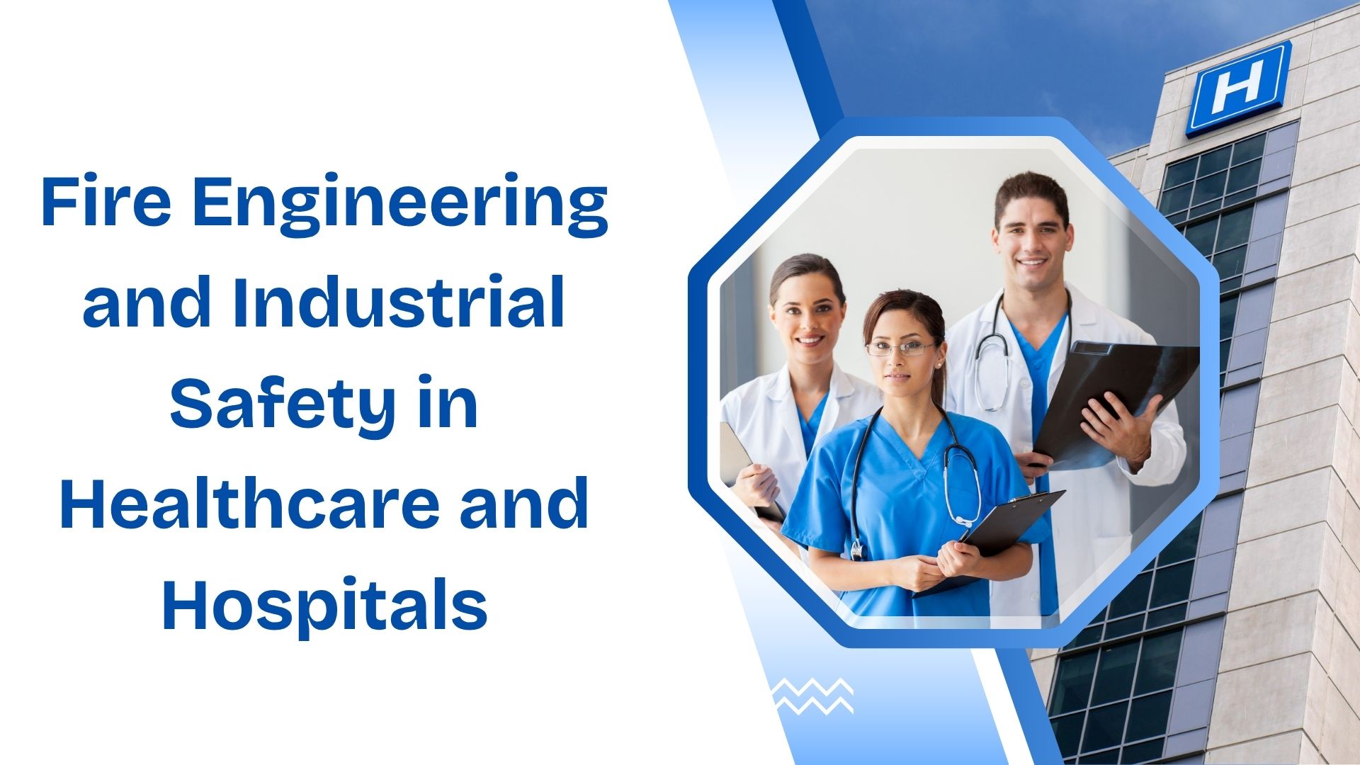 Fire Engineering and Industrial Safety in Healthcare and Hospitals