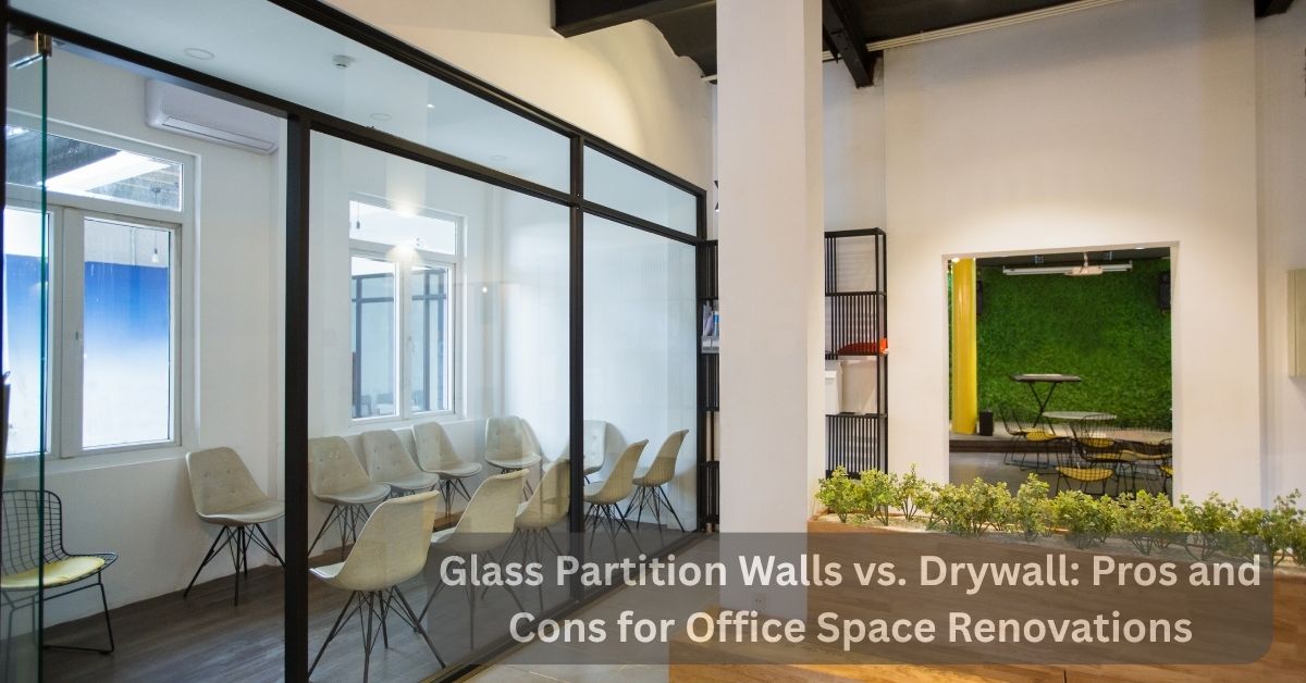Glass Partition Walls vs. Drywall: Pros and Cons for Office Space Renovations
