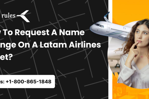 How To Request A Name Change On A Latam Airlines Ticket? How To Request A Name Change On A Latam Airlines Ticket