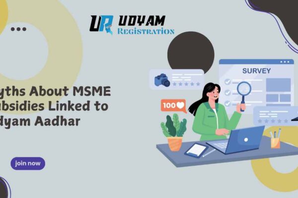 Myths About MSME Subsidies Linked to Udyam Aadhar Myths About MSME Subsidies Linked to Udyam Aadhar