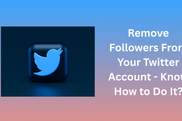 Remove Followers From Your Twitter Account – Know How to Do It?