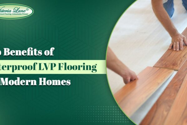 Top Benefits of Waterproof LVP Flooring for Modern Homes Waterproof LVP Flooring