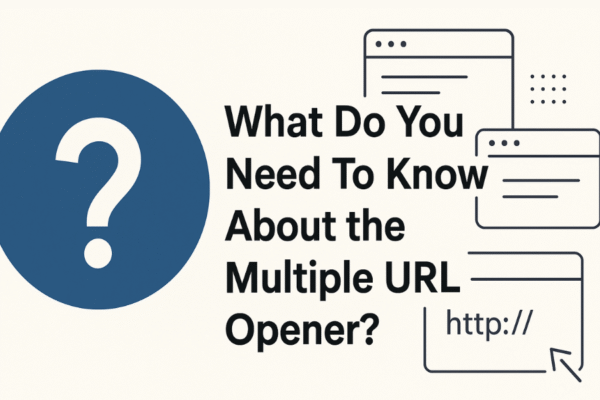 What Do You Need To Know About the Multiple URL Opener? Multiple URL Opener