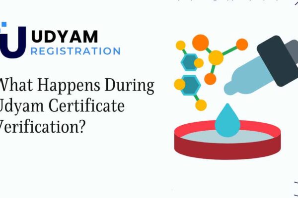 What Happens During Udyam Certificate Verification? What Happens During Udyam Certificate Verification?