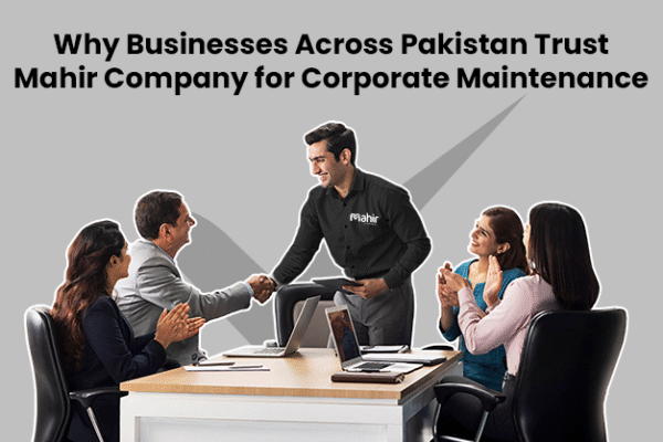Why Businesses Across Pakistan Trust Mahir Company for Corporate Maintenance
