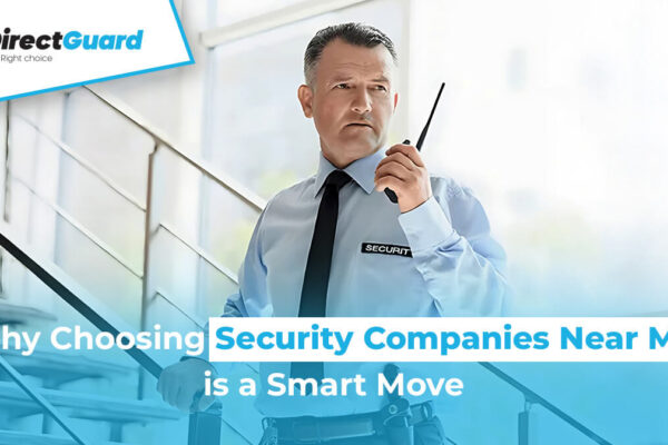 Why Choosing Security Companies Near Me is a Smart Move Why Choosing Security Companies Near Me is a Smart Move