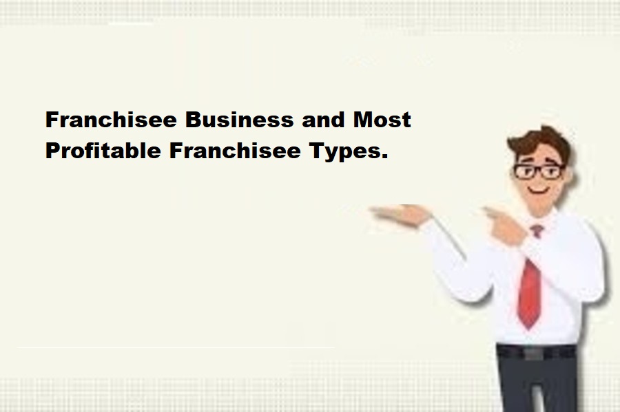 Franchisee Business and Most Profitable Franchisee Types.