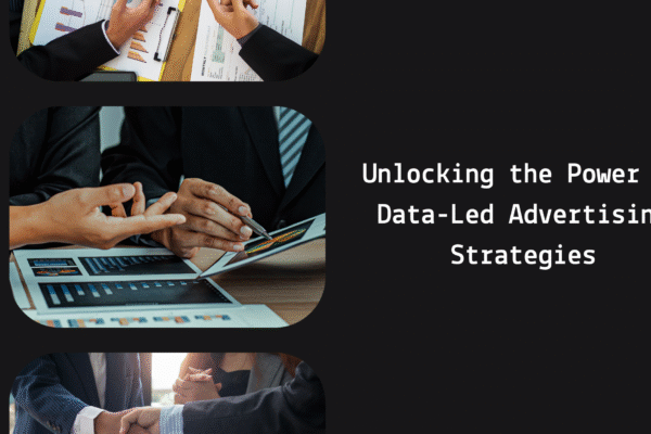 Unlocking the Power of Data-Led Advertising Strategies