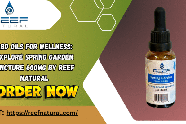 CBD Oils for Wellness: Explore Spring Garden Tincture 600mg by Reef Natural Full Spectrum CBD Tincture