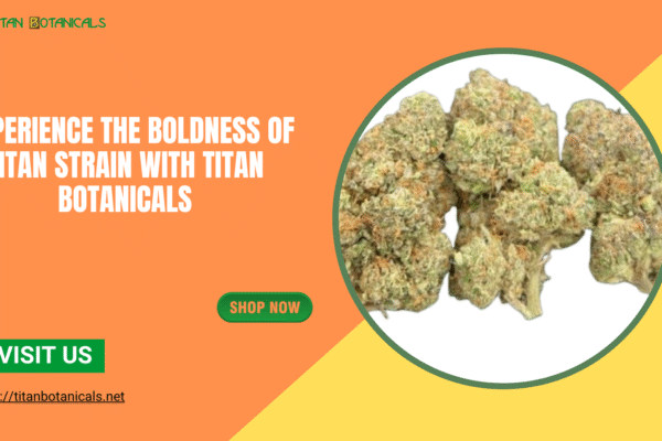 Experience the Boldness of Titan Strain with Titan Botanicals titan strain