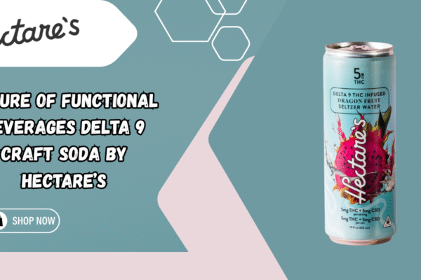 Future of Functional Beverages Delta 9 Craft Soda by Hectare’s Delta 9 Craft Soda