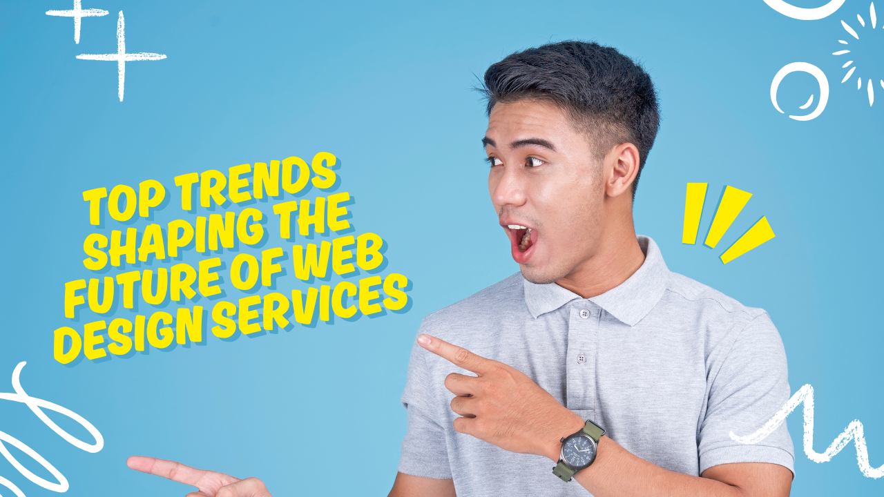Top Trends Shaping the Future of Web Design Services