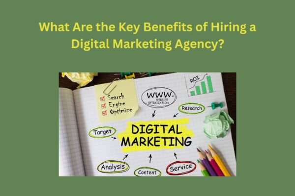 What Are the Key Benefits of Hiring a Digital Marketing Agency? Digital Marketing Agency in Mumbai