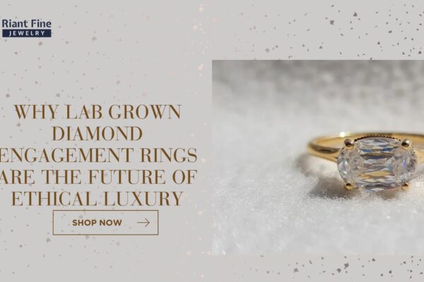 Why Lab Grown Diamond Engagement Rings Are the Future of Ethical Luxury Lab Grown Diamond Engagement Rinns