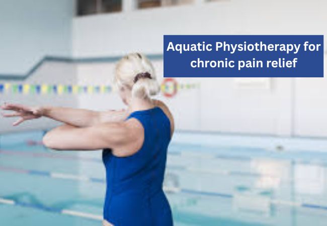 Aquatic Physiotherapy for chronic pain relief